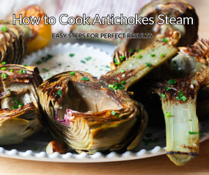 How to Cook Artichokes Steam