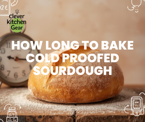 How Long to Bake Cold Proofed Sourdough