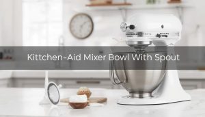 Kitchen Aid Mixer Bowl With Spout